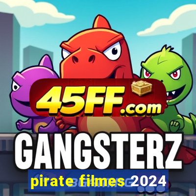 pirate filmes 2024